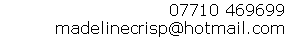 07710 469699
madelinecrisp@hotmail.com 

